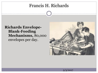 Francis H. Richards
Richards Envelope-
Blank-Feeding
Mechanisms, 80,000
envelopes per day.
5/3/2017
 
