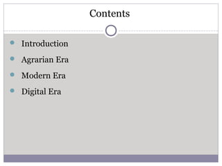 Contents
 Introduction
 Agrarian Era
 Modern Era
 Digital Era
 