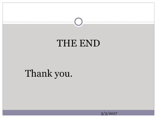 THE END
Thank you.
5/3/2017
 