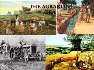THE AGRARIAN
ERA
 