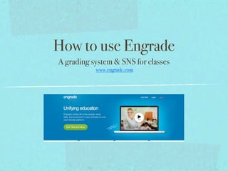 How to use Engrade
A grading system & SNS for classes
           www.engrade.com
 