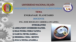 INGENIERÍA DE INDUSTRIAS ALIMENTARIAS
ENGRANAJE PLANETARIO
ING. JOSE ROGELIO CARRERA ANCAJIMA
 