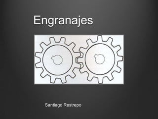 Engranajes

Santiago Restrepo

 