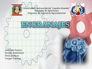 Universidad Centroccidental “Lisandro Alvarado ” Decanato de AgronomíaPrograma de Ingeniería Agroindustrial 
Andrade Francis 
Peralta Antonimar 
Pérez Francys 
Vargas Yarimar  