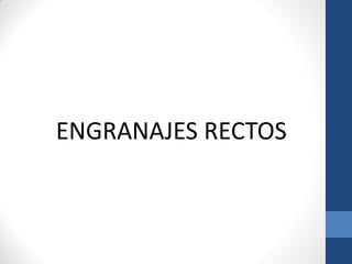 ENGRANAJES RECTOS
 
