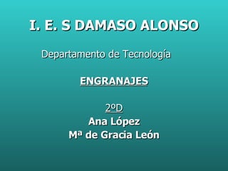 I. E. S DAMASO ALONSO ,[object Object],[object Object],[object Object],[object Object],[object Object]