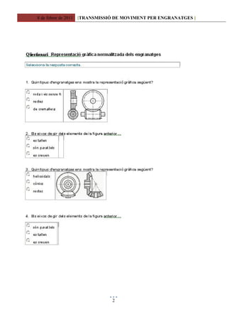 8 de febrer de 2011 [TRANSMISSIÓ DE MOVIMENT PER ENGRANATGES ]




                             2
 