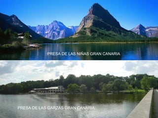 PRESA DE LAS NIÑAS GRAN CANARIA PRESA DE LAS GARZAS GRAN CANARIA