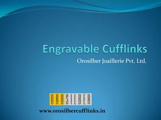 Engravable Cufflinks Orosilber Joaillerie Pvt. Ltd. www.orosilbercufflinks.in 