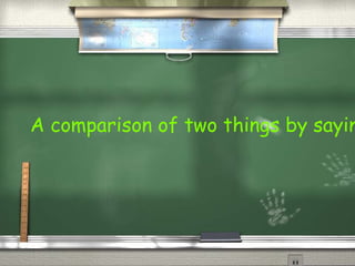 A comparison of two things by sayin
 