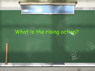 What is the rising action?
 