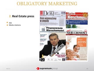 OBLIGATORY MARKETING

     2. Real Estate press
     Ads
     Media relations




4.02.13                              49
 