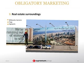 OBLIGATORY MARKETING

      3. Real estate surroundings
      Billboards, banners
      Flags
      Signposts




4.02.13                              50
 