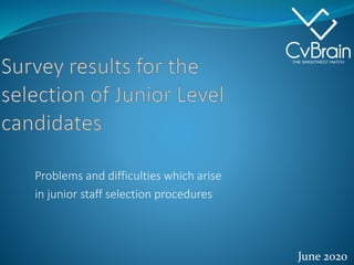 Problems and difficulties which arise
in junior staff selection procedures
June 2020
 