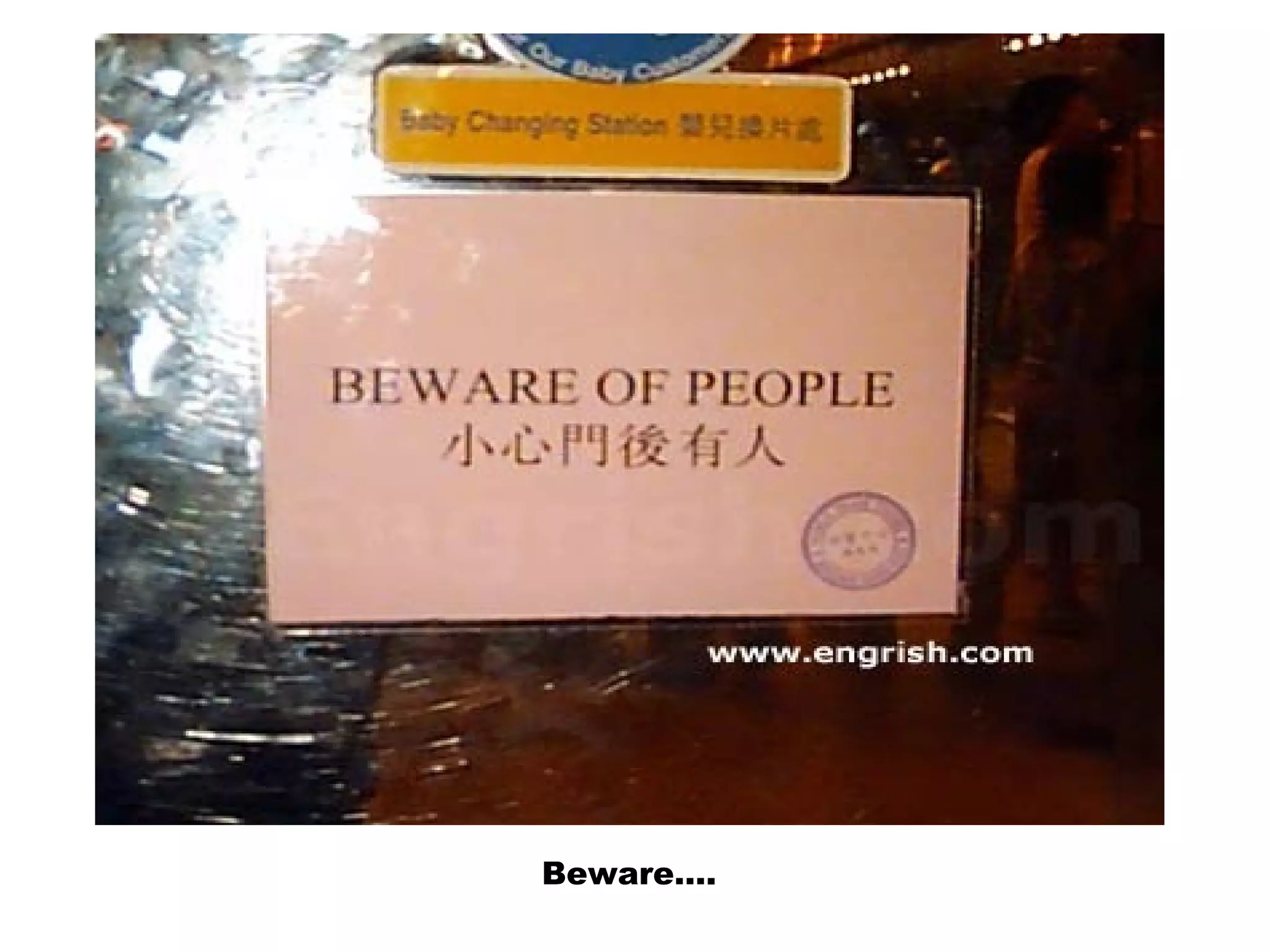 Beware….
 