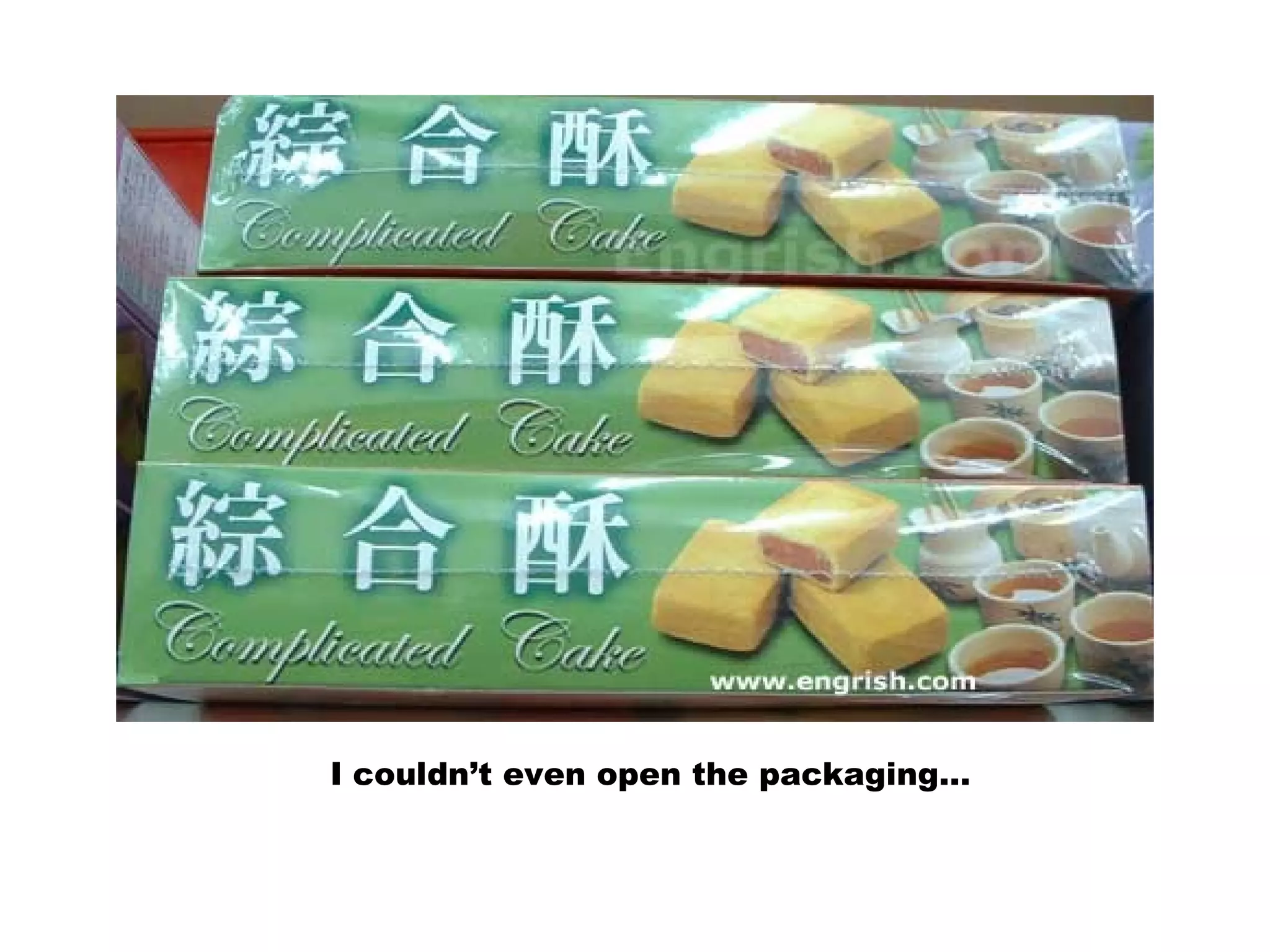 I couldn’t even open the packaging…
 