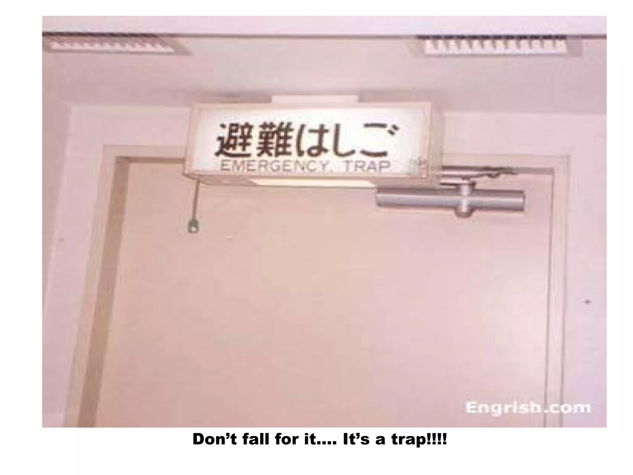 Don’t fall for it…. It’s a trap!!!!
 