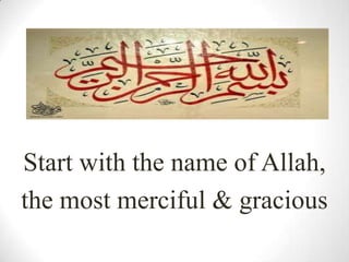 Start with the name of Allah,
the most merciful & gracious
 