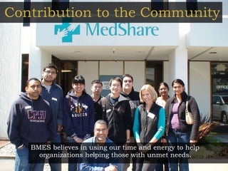 Contribution to the Community BMES believes in using our time and energy to help organizations helping those with unmet needs. 