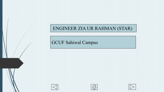 ENGINEER ZIA UR RAHMAN (STAR)
GCUF Sahiwal Campus
 