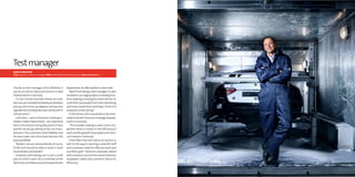 Test manager
Ulrich WAlTher
Title: Engineer and test manager Office: Bad Friedrichshall, Germany Years at Semcon: 13




Thanks to test manager Ulrich Walther, it             department, he often performs twin roles.
can be as cold as Siberia at Semcon in Bad              “Apart from being a test manager, I’m also
Friedrichshall in Germany.                            involved in our large projects in leading func-
   “In our climate chamber where we cold-             tions relating to testing the entire vehicle. It’s
test cars, we simulate temperatures between           a job that I personally find more interesting
plus 95 and minus 40 degrees and we also              and more varied than working in front of a
regulate the humidity.We cover all the earth’s        computer screen all day.”
climate zones.”                                         In the future, Ulrich would like to be inten-
   Cold tests – part of Semcon’s testing ac-          sively involved in Semcon’s strategic develop-
tivities in Bad Friedrichshall – are important        ment in Germany.
from a functional and quality point of view             “This includes making us even more com-
and the results go directly to the car manu-          petitive when it comes to the efficiency of
facturers. The customers Ulrich Walther and           work and the growth of acceptance for Sem-
his team take care of include Daimler, VW,            con’s brand in Germany.”
Audi and BMW.                                           Ulrich feels that the culture at Semcon is
   “Modern cars are sold worldwide, of course.        well on the way to reaching a level the staff
A VW Golf should be able to work in both              and customers need for effective work and
Saudi Arabia and Sweden.”                             a positive spirit. “Semcon’s corporate culture
   However, cold-testing cars is just a small         with locations around the world balances
part of Ulrich’s work. He is a member of the          employees’ needs and customers’ desire for
Technical Committee and, as the head of a test        efficiency.”
 