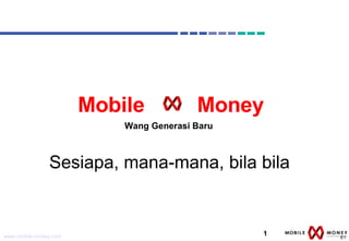 Wang Generasi Baru E Mobile  Money Sesiapa, mana-mana, bila bila 