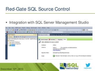 Red-Gate SQL Source Control
 Integration with SQL Server Management Studio

December 13th, 2013

#sqlsat264

 
