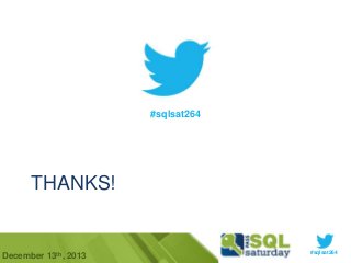 #sqlsat264

THANKS!

December 13th, 2013

#sqlsat264

 