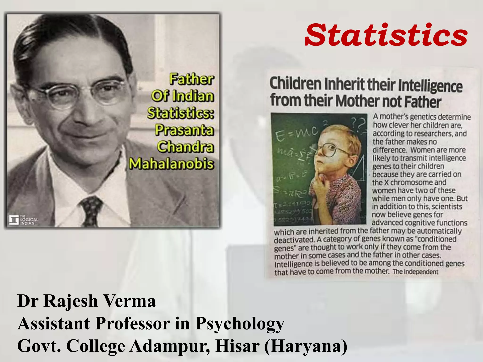 Statistics
Dr Rajesh Verma
Assistant Professor in Psychology
Govt. College Adampur, Hisar (Haryana)
 
