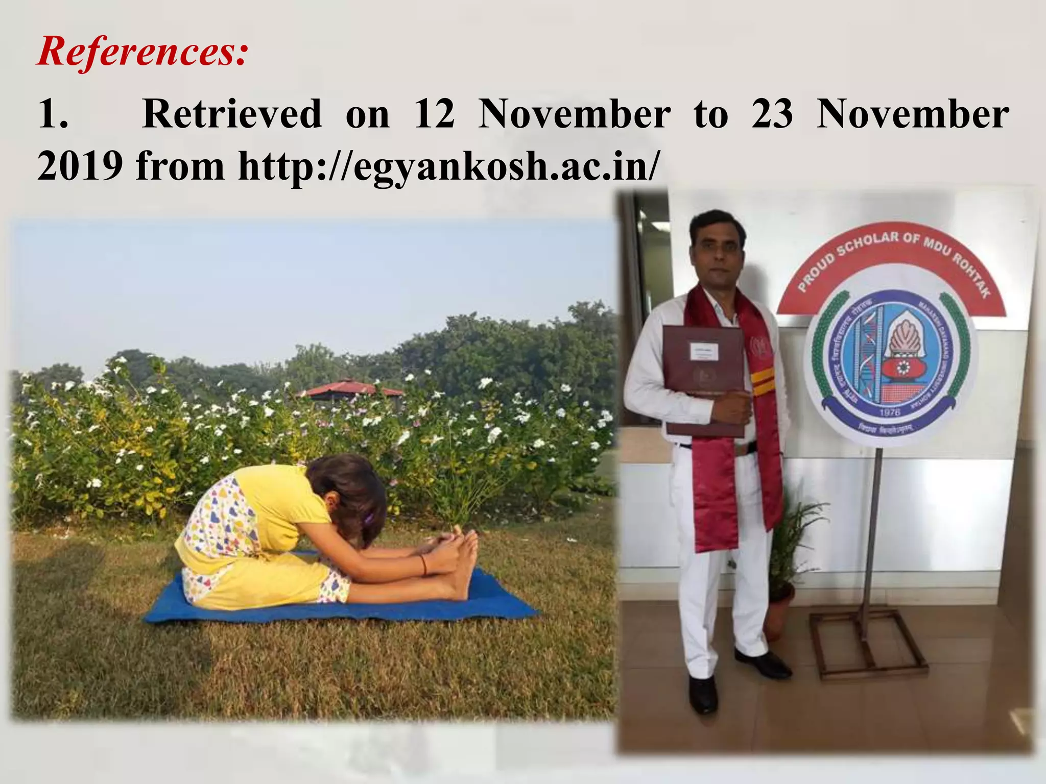 References:
1. Retrieved on 12 November to 23 November
2019 from http://egyankosh.ac.in/
 