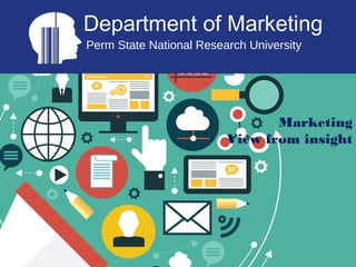 Department of Marketing
Perm State National Research University
Marketing
View from insight
 