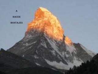 A
HACER
MONTAJES
 