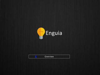 Enguia
Overview
 