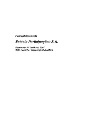 Financial Statements

Estácio Participações S.A.
December 31, 2008 and 2007
With Report of Independent Auditors
 