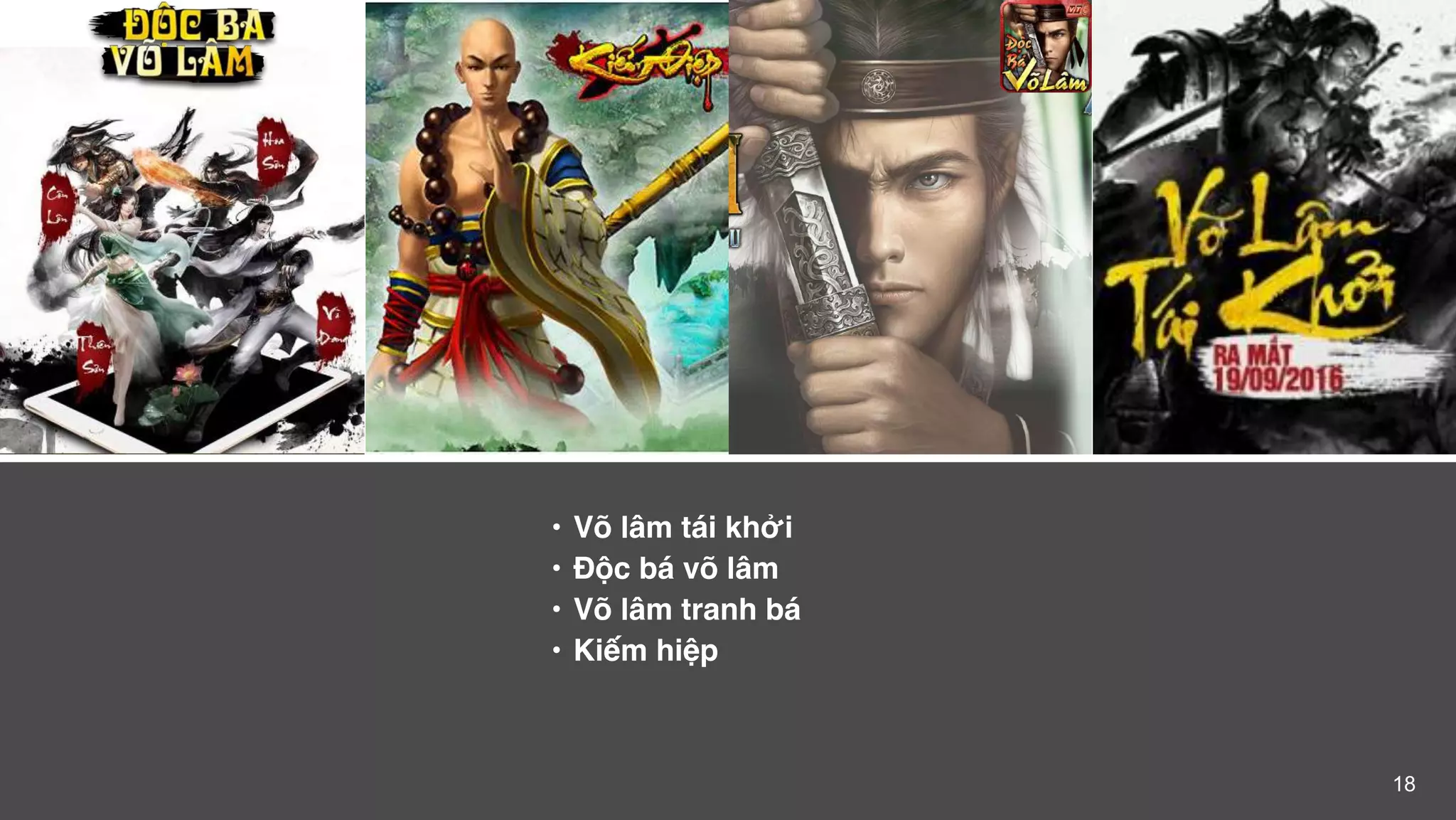 18
• Võ lâm tái khởi
• Độc bá võ lâm
• Võ lâm tranh bá
• Kiếm hiệp
 