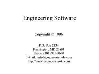 Engineering Software
P.O. Box 2134
Kensington, MD 20891
Phone (301) 919-9670
E-Mail: info@engineering-4e.com
http://www.engineering-4e.com
Copyright © 1996
 