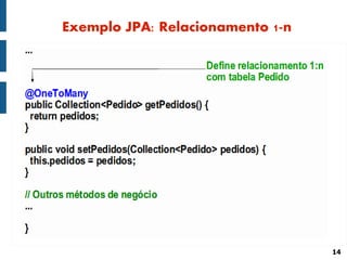 Exemplo JPA: Relacionamento 1-n




                                  14
 