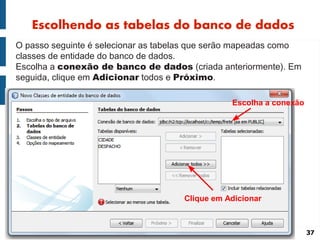 Escolhendo as tabelas do banco de dados
O passo seguinte é selecionar as tabelas que serão mapeadas como
classes de entidade do banco de dados.
Escolha a conexão de banco de dados (criada anteriormente). Em
seguida, clique em Adicionar todos e Próximo.

                                                Escolha a conexão




                                     Clique em Adicionar



                                                                    37
 