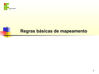 Regras básicas de mapeamento




                               7
 