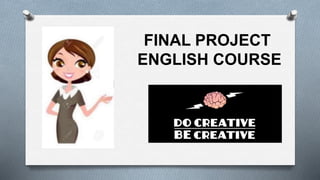 FINAL PROJECT
ENGLISH COURSE
 