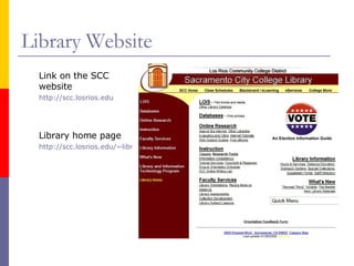 Library Website Link on the SCC website http://scc.losrios.edu Library home page http://scc.losrios.edu/~library 