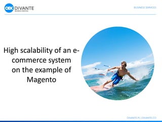 High scalability of an e-
commerce system
on the example of
Magento
 