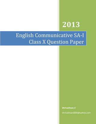 2013
Shrivathsan.V
shrivathsan3006@yahoo.com
English Communicative SA-I
Class X Question Paper
 