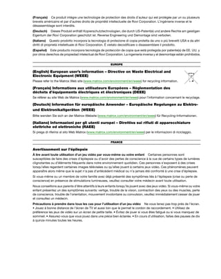 (Français) Ce produit intègre une technologie de protection des droits d’auteur qui est protégée par un ou plusieurs 
brevets américains et par d’autres droits de propriété intellectuelle de Rovi Corporation. L’ingénierie inverse et le 
désassemblage sont interdits. 
(Deutsch) Dieses Produkt enthält Kopierschutztechnologien, die durch US-Patent(e) und andere Rechte am geistigen 
Eigentum der Rovi Corporation geschützt ist. Reverse Engineering und Demontage sind verboten. 
(Italiano) Questo prodotto incorpora la tecnologia di protezione di copia protetta da uno o più brevetti USA e da altri 
diritti di proprietà intellettuale di Rovi Corporation. È vietato decodificare o disassemblare il prodotto. 
(Español) Este producto incorpora tecnología de protección de copia que está protegida por patente(s) de EE. UU. y 
por otros derechos de propiedad intelectual de Rovi Corporation. La ingeniería inversa y el desmontaje están prohibidos. 
EUROPE 
(English) European user’s information – Directive on Waste Electrical and 
Electronic Equipment (WEEE) 
Please refer to the Matrox Web site (www.matrox.com/environment/en/weee) for recycling information. 
(Français) Informations aux utilisateurs Européens – Règlementation des 
déchets d’équipements électriques et électroniques (DEEE) 
Se référer au site Web de Matrox (www.matrox.com/environment/en/weee) pour l’information concernant le recyclage. 
(Deutsch) Information für europäische Anwender – Europäische Regelungen zu Elektro-und 
Elektronikaltgeräten (WEEE) 
Bitte wenden Sie sich an der Matrox-Website (www.matrox.com/environment/en/weee) für Recycling-Informationen. 
(Italiano) Informazioni per gli utenti europei – Direttiva sui rifiuti di apparecchiature 
elettriche ed elettroniche (RAEE) 
Si prega di riferirsi al sito Web Matrox (www.matrox.com/environment/en/weee) per le informazioni di riciclaggio. 
FRANCE 
Avertissement sur l’épilepsie 
À lire avant toute utilisation d’un jeu vidéo par vous-même ou votre enfant Certaines personnes sont 
susceptibles de faire des crises d’épilepsie ou d’avoir des pertes de conscience à la vue de certains types de lumières 
clignotantes ou d’éléments fréquents dans notre environnement quotidien. Ces personnes s’exposent à des crises 
lorsqu’elles regardent certaines images télévisées ou qu’elles jouent à certains jeux vidéo. Ces phénomènes peuvent 
apparaître alors même que le sujet n’a pas d’antécédent médical ou n’a jamais été confronté à une crise d’épilepsie. 
Si vous-même ou un membre de votre famille avez déjà présenté des symptômes liés à l’épilepsie (crise ou perte de 
conscience) en présence de stimulations lumineuses, veuillez consulter votre médecin avant toute utilisation. 
Nous conseillons aux parents d’être attentifs à leurs enfants lorsqu’ils jouent avec des jeux vidéo. Si vous-même ou votre 
enfant présentez un des symptômes suivants: vertige, trouble de la vision, contraction des yeux ou des muscles, perte 
de conscience, trouble de l’orientation, mouvement involontaire ou convulsion, veuillez immédiatement cesser de jouer 
et consultez un médecin. 
Précautions à prendre dans tous les cas pour l’utilisation d’un jeu vidéo Ne vous tenez pas trop près de l’écran. 
• Jouez à bonne distance de l’écran de TV et aussi loin que le permet le cordon de raccordement. • Utilisez de 
préférence les jeux de vidéo sur un écran de petite taille. • Évitez de jouer si vous êtes fatigué ou si vous manquez de 
sommeil. • Assurez-vous que vous jouez dans une pièce bien éclairée. • En cours d’utilisation, faites des pauses de dix 
à quinze minutes toutes les heures. 
 
