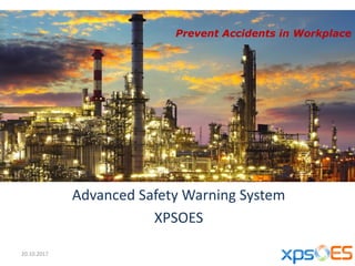 Prevent Accidents in Workplace
Advanced Safety Warning System
XPSOES
20.10.2017
 