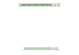 16
ENGLISH YEARLY SCHEME OF WORK YEAR TWO
 