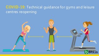 COVID-19: Technical guidance for gyms and leisure
centres reopening
 