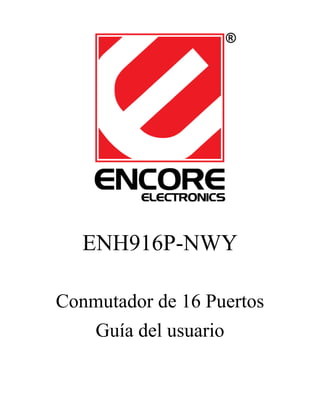 ENH916P-NWY
Conmutador de 16 Puertos
Guía del usuario

 