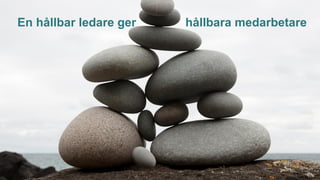 En hållbar ledare ger hållbara medarbetare
 