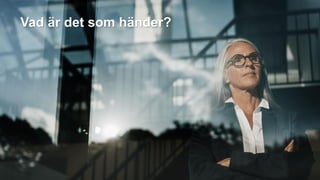 Vad är det som händer?
 